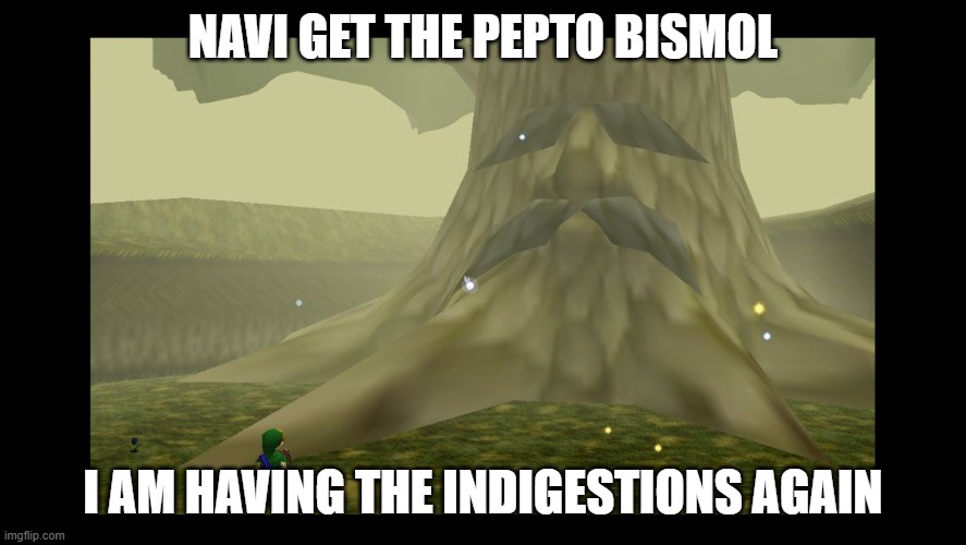 pepto bismol | NAVI GET THE PEPTO BISMOL; I AM HAVING THE INDIGESTIONS AGAIN | image tagged in great deku tree | made w/ Imgflip meme maker