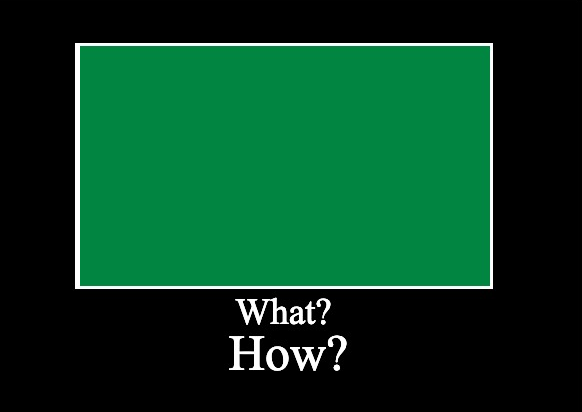 What? How? (Greenscreen) Blank Meme Template