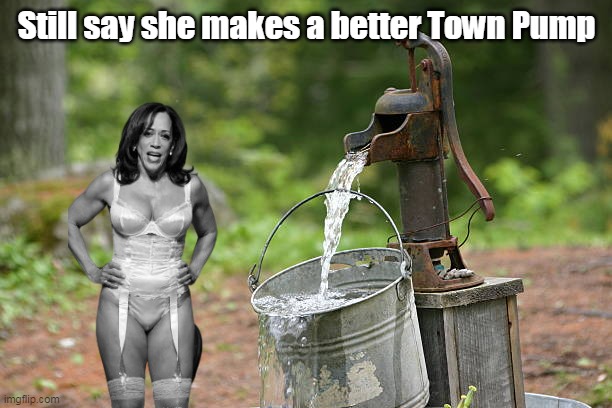 Still say she makes a better Town Pump | made w/ Imgflip meme maker