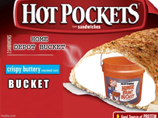 Hot pocket resurrection v3 | HOME DEPOT BUCKET; B U C K E T | made w/ Imgflip meme maker