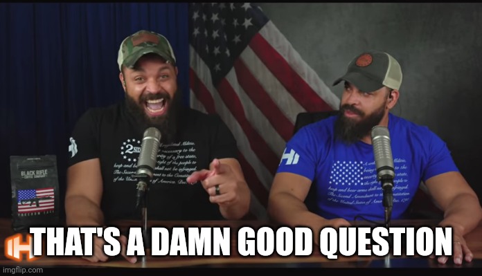 THAT'S A DAMN GOOD QUESTION | made w/ Imgflip meme maker