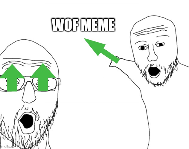 Soyjak Pointing | WOF MEME | image tagged in soyjak pointing | made w/ Imgflip meme maker