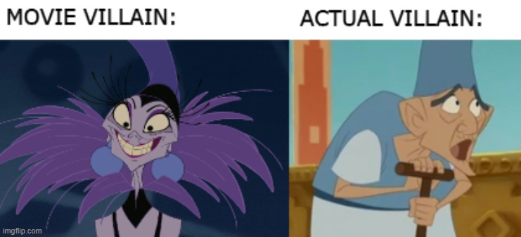 The Real Emperor's New Groove Villain | image tagged in fun,disney,disney villains | made w/ Imgflip meme maker