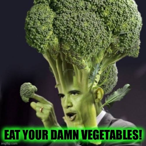 Eat Your Damn Vegetables! | EAT YOUR DAMN VEGETABLES! | made w/ Imgflip meme maker