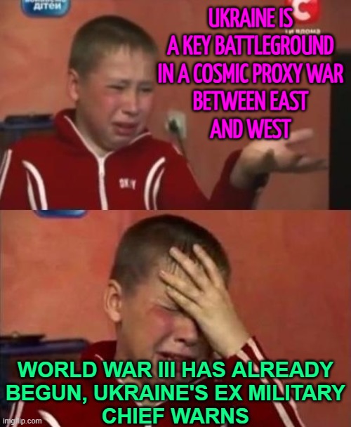 Ukraine Is A Key Battleground In A Proxy War | UKRAINE IS A KEY BATTLEGROUND
IN A COSMIC PROXY WAR
BETWEEN EAST
AND WEST; WORLD WAR III HAS ALREADY
BEGUN, UKRAINE'S EX MILITARY
CHIEF WARNS | image tagged in ukrainian kid crying,world war 3,scumbag europe,scumbag america,russo-ukrainian war,ukraine | made w/ Imgflip meme maker