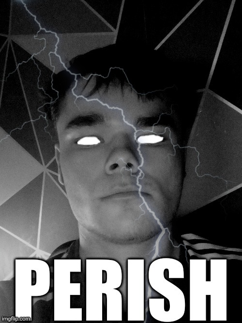 image tagged in perish | made w/ Imgflip meme maker
