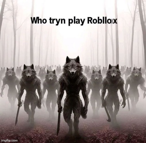 Who tryn play Robllox | made w/ Imgflip meme maker