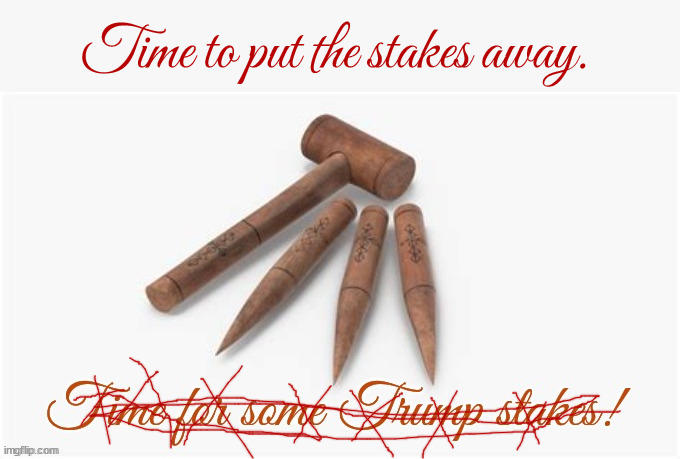 Put down the stakes for now | Time to put the stakes away. | made w/ Imgflip meme maker
