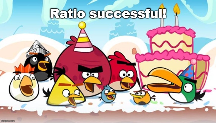 Ratio successful! | image tagged in ratio successful | made w/ Imgflip meme maker