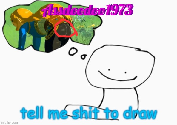 I hate you source404 | tell me shit to draw | image tagged in i hate you source404 | made w/ Imgflip meme maker