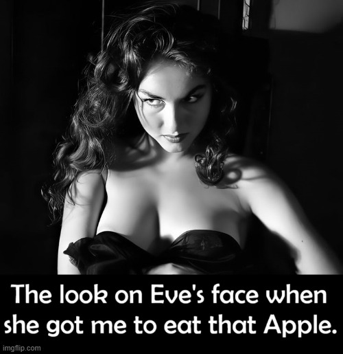 The Epitome of Evil Woman (I love her) | image tagged in vince vance,adam and eve,pretty girl,evil woman,apple,serpent | made w/ Imgflip meme maker