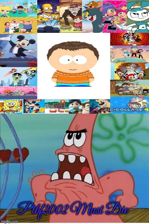 Ptbf2002 Must Die | Ptbf2002 Must Die | image tagged in deviantart,banned,spongebob squarepants,nickelodeon,the loud house,my life as a teenage robot | made w/ Imgflip meme maker