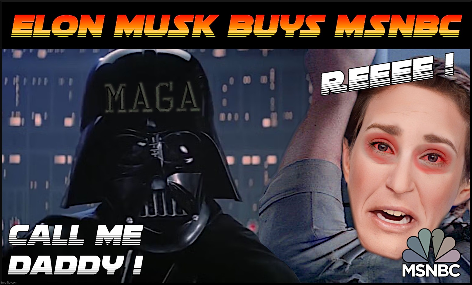 CALL ME DADDY ! | ELON MUSK BUYS MSNBC
CALL ME DADDY !
REEEE !
MAGA
RACHEL MADDOW 
I AM YOUR FATHER | image tagged in elon musk,darth vader,rachel maddow,star wars,msnbc,maga | made w/ Imgflip meme maker