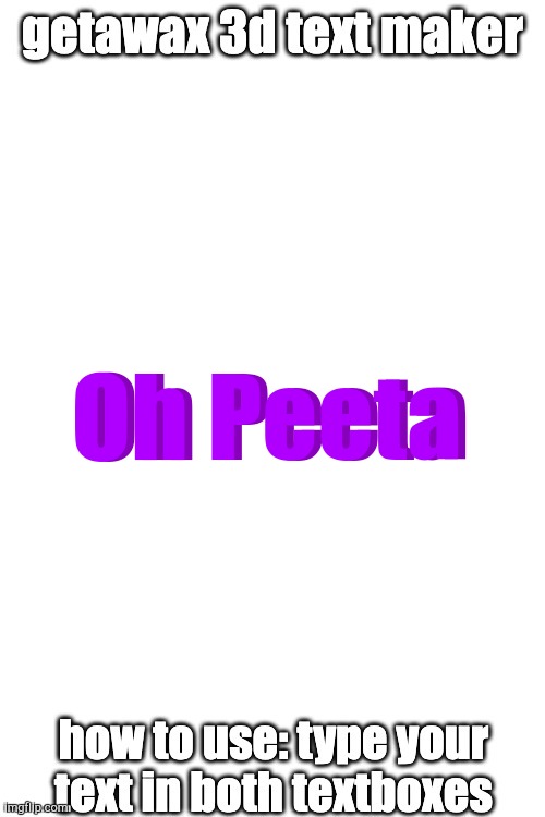 3d text maker (June 2025: you may have to tweak the text boxes) | Oh Peeta Oh Peeta | image tagged in 3d text maker | made w/ Imgflip meme maker