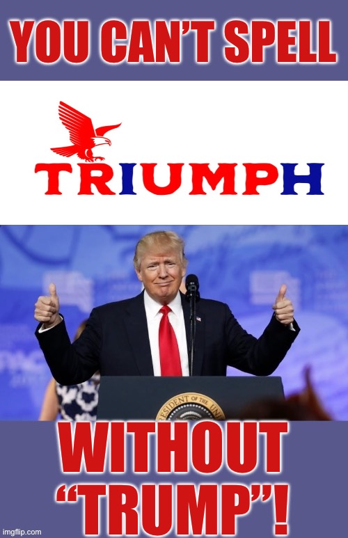 YOU CAN’T SPELL; WITHOUT “TRUMP”! | made w/ Imgflip meme maker