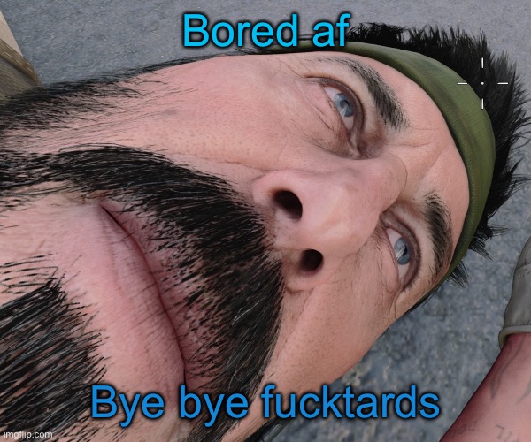 Woody woods | Bored af; Bye bye fucktards | image tagged in woody woods | made w/ Imgflip meme maker