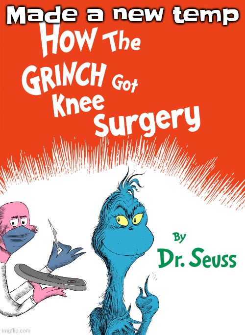Knee surgery book | Made a new temp | image tagged in knee surgery book | made w/ Imgflip meme maker