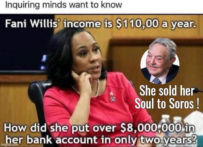 Fanni Willis sold her soul to Soros | She sold her Soul to Soros ! | image tagged in money,george soros | made w/ Imgflip meme maker