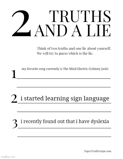 yea | my favorite song currently is The Mind Electric (Cohnny Jash); i started learning sign language; i recently found out that i have dyslexia | image tagged in 2 truths and a lie | made w/ Imgflip meme maker