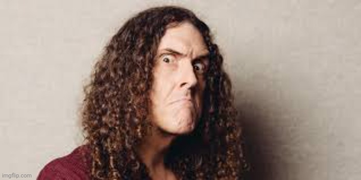 image tagged in weird al angry | made w/ Imgflip meme maker