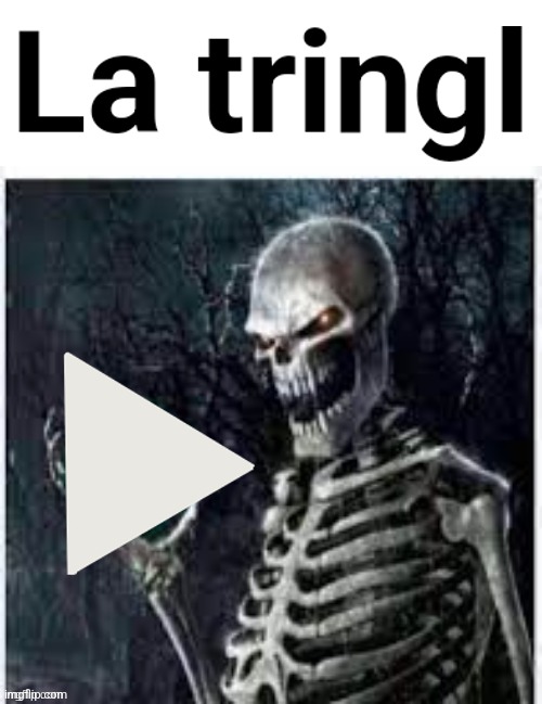 La tringl | image tagged in la tringl | made w/ Imgflip meme maker