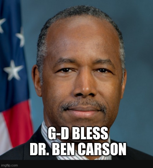 G-D BLESS DR. BEN CARSON | made w/ Imgflip meme maker