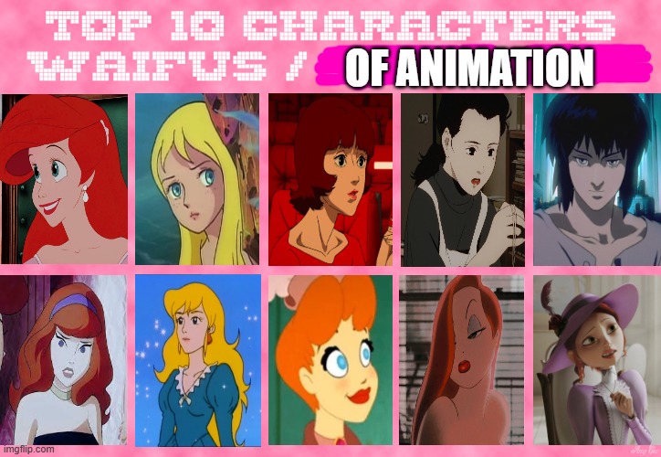 top 10 waifus of animation | OF ANIMATION | image tagged in top 10 characters waifus/husbands,waifus,animation,redheads,film and tv,mermaids | made w/ Imgflip meme maker