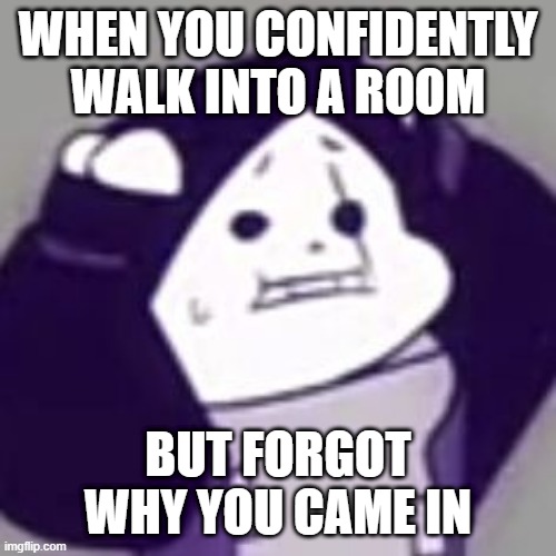 AI meme lol | WHEN YOU CONFIDENTLY WALK INTO A ROOM; BUT FORGOT WHY YOU CAME IN | image tagged in epic sans scared,ai meme,lol | made w/ Imgflip meme maker