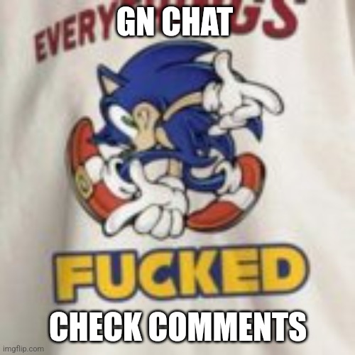 GN CHAT; CHECK COMMENTS | made w/ Imgflip meme maker