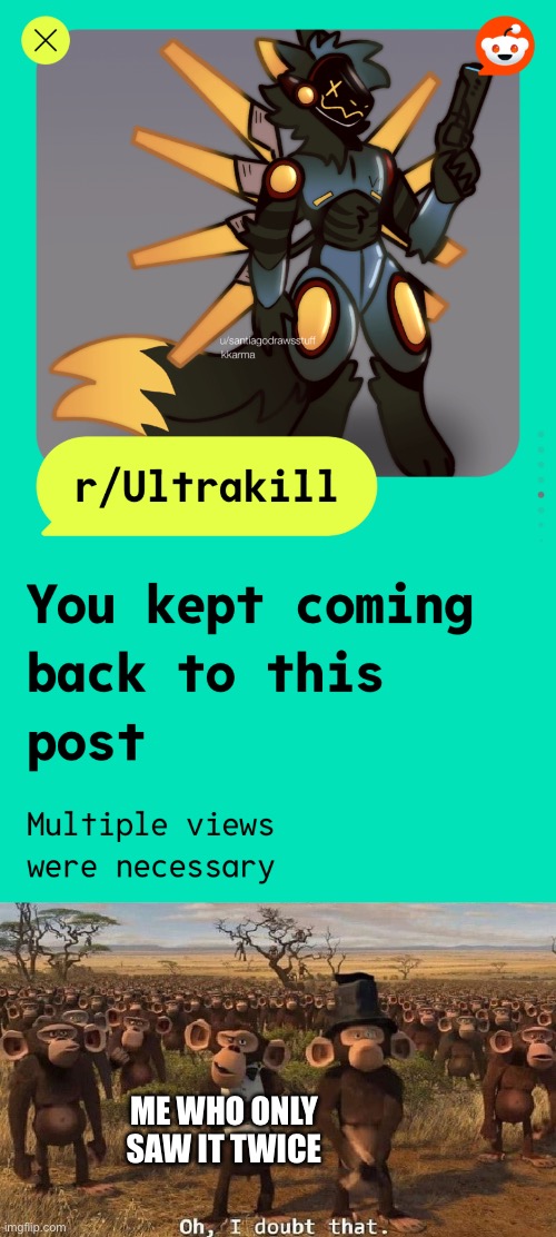 Still funny though | ME WHO ONLY SAW IT TWICE | image tagged in oh i doubt that | made w/ Imgflip meme maker