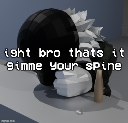 template | ight bro thats it
gimme your spine | image tagged in template | made w/ Imgflip meme maker