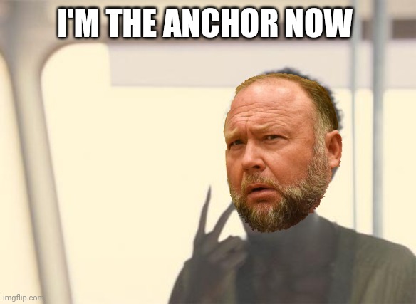 I'm The Captain Now Meme | I'M THE ANCHOR NOW | image tagged in memes,i'm the captain now | made w/ Imgflip meme maker