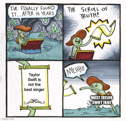 The Scroll Of Truth | Taylor Swift is not the best singer; MOST TAYLOR SWIFT FANS | image tagged in memes,the scroll of truth,taylor swift | made w/ Imgflip meme maker