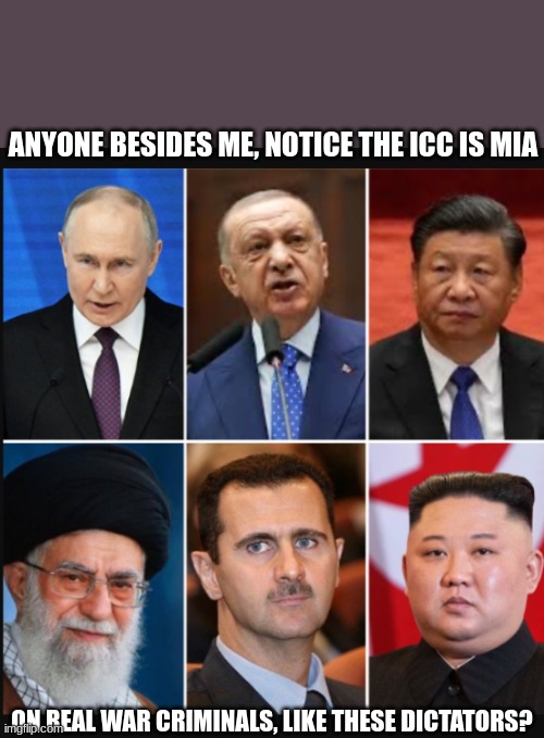 evil leaders | ANYONE BESIDES ME, NOTICE THE ICC IS MIA; ON REAL WAR CRIMINALS, LIKE THESE DICTATORS? | image tagged in evil leaders | made w/ Imgflip meme maker