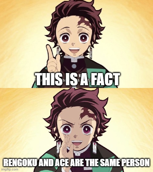 Because they are donuts | THIS IS A FACT; RENGOKU AND ACE ARE THE SAME PERSON | image tagged in taisho secret | made w/ Imgflip meme maker