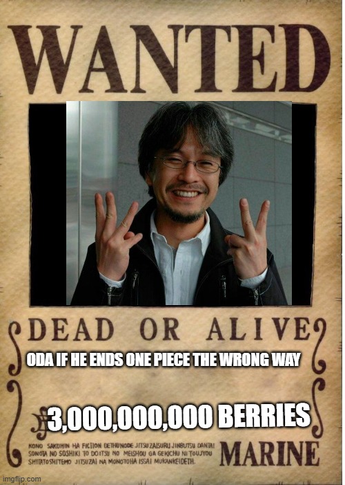 One piece wanted poster template | ODA IF HE ENDS ONE PIECE THE WRONG WAY; 3,000,000,000 BERRIES | image tagged in one piece wanted poster template | made w/ Imgflip meme maker