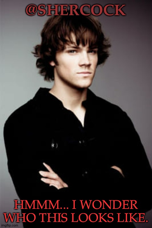 Literally Looks Like An Early Twenties Sherlock | @SHERCOCK; HMMM... I WONDER WHO THIS LOOKS LIKE. | image tagged in jared padalecki,supernatural,sherlock,benedict cumberbatch,superlock,actors that resemble other actors | made w/ Imgflip meme maker