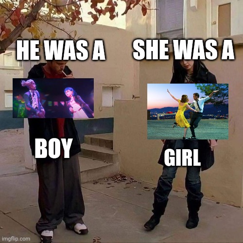 She was a ___ girl, he was ____ boy | SHE WAS A; HE WAS A; BOY; GIRL | image tagged in she was a ___ girl he was ____ boy | made w/ Imgflip meme maker