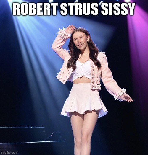 Robert Strus | ROBERT STRUS SISSY | image tagged in robert strus | made w/ Imgflip meme maker