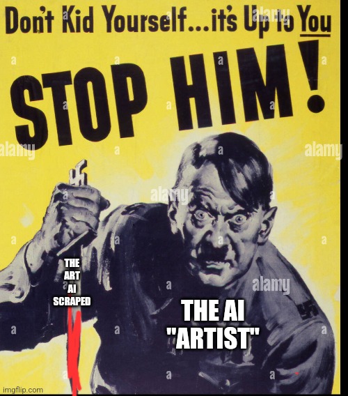 Being pro-AI "art" is pro-Nazism (and we have proof) | THE ART AI SCRAPED; THE AI "ARTIST" | made w/ Imgflip meme maker