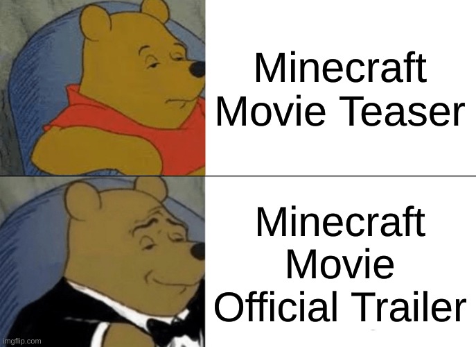 Minecraft Movie Teaser vs Official Trailer | Minecraft Movie Teaser; Minecraft Movie Official Trailer | image tagged in memes,tuxedo winnie the pooh,minecraft,movies,gaming | made w/ Imgflip meme maker