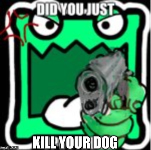 AUB Mulpan | KILL YOUR DOG | image tagged in aub mulpan | made w/ Imgflip meme maker