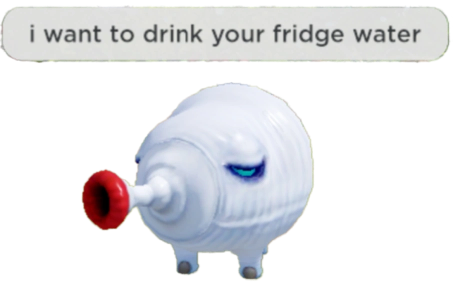 i want to drink your fridge water Blank Meme Template