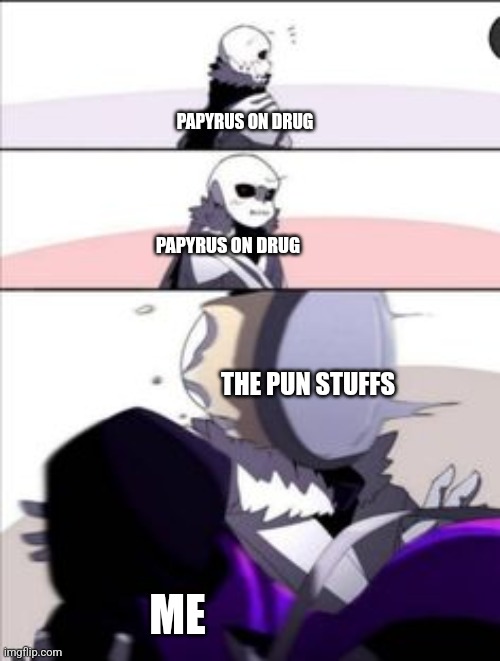 Epic! Sans throwing a pancake at cross | PAPYRUS ON DRUG PAPYRUS ON DRUG ME THE PUN STUFFS | image tagged in epic sans throwing a pancake at cross | made w/ Imgflip meme maker