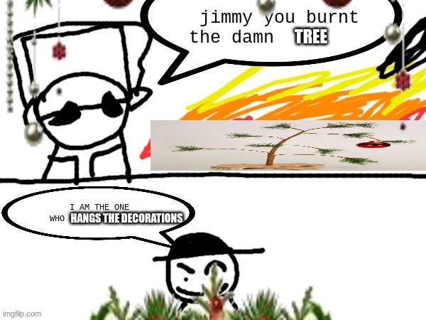 TREE HANGS THE DECORATIONS | made w/ Imgflip meme maker