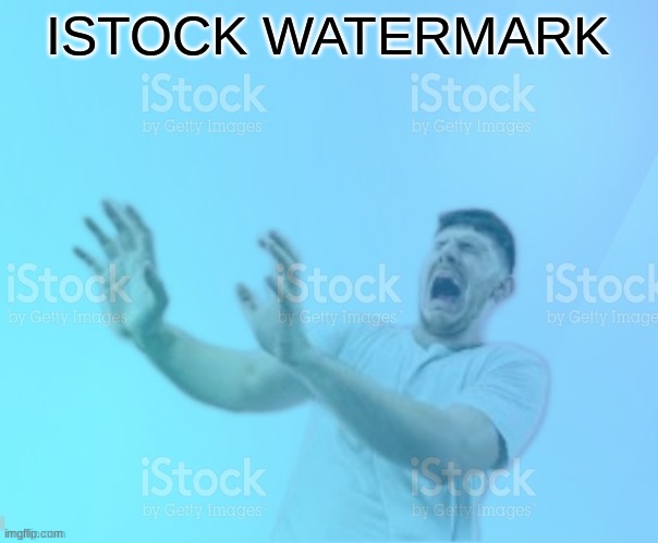 ISTOCK WATERMARK | made w/ Imgflip meme maker