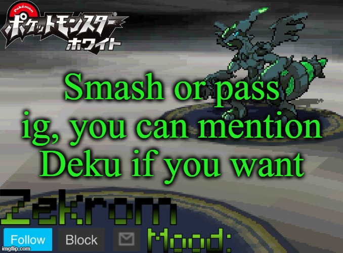 Shiny Zekrom temp V1 | Smash or pass ig, you can mention Deku if you want | image tagged in shiny zekrom temp v1 | made w/ Imgflip meme maker