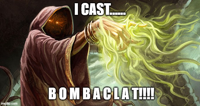 I cast | I CAST...... B O M B A C L A T!!!! | image tagged in i cast | made w/ Imgflip meme maker