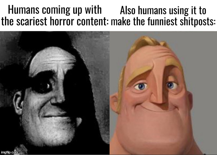 TOE/Thumper lore | Humans coming up with the scariest horror content:; Also humans using it to make the funniest shitposts: | made w/ Imgflip meme maker