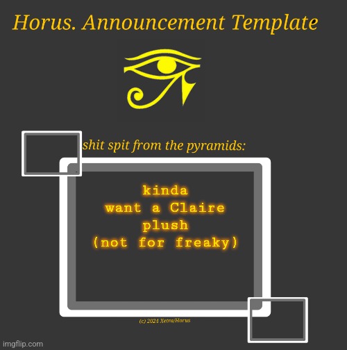 Horus Temp I | kinda want a Claire plush
(not for freaky) | image tagged in horus temp i | made w/ Imgflip meme maker